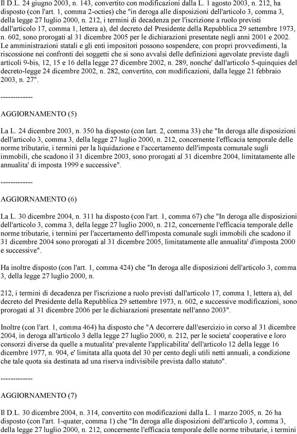 212, i termini di decadenza per l'iscrizione a ruolo previsti dall'articolo 17, comma 1, lettera a), del decreto del Presidente della Repubblica 29 settembre 1973, n.