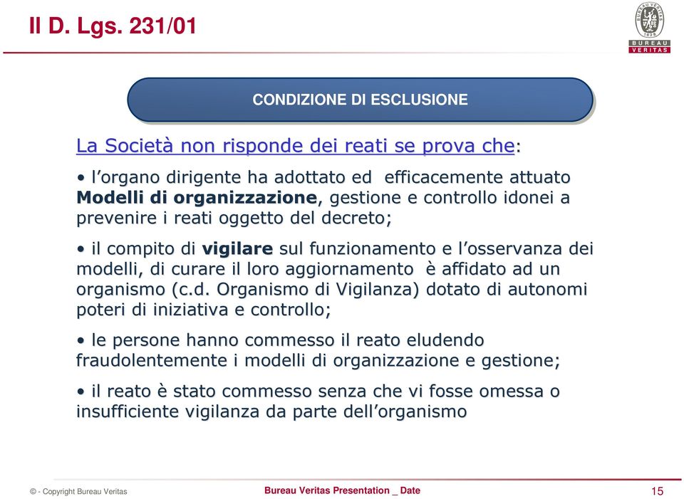 gestione e controllo idonei a prevenire i reati oggetto del decreto; il compito di vigilare sul funzionamento e l osservanza l dei modelli, di curare il loro