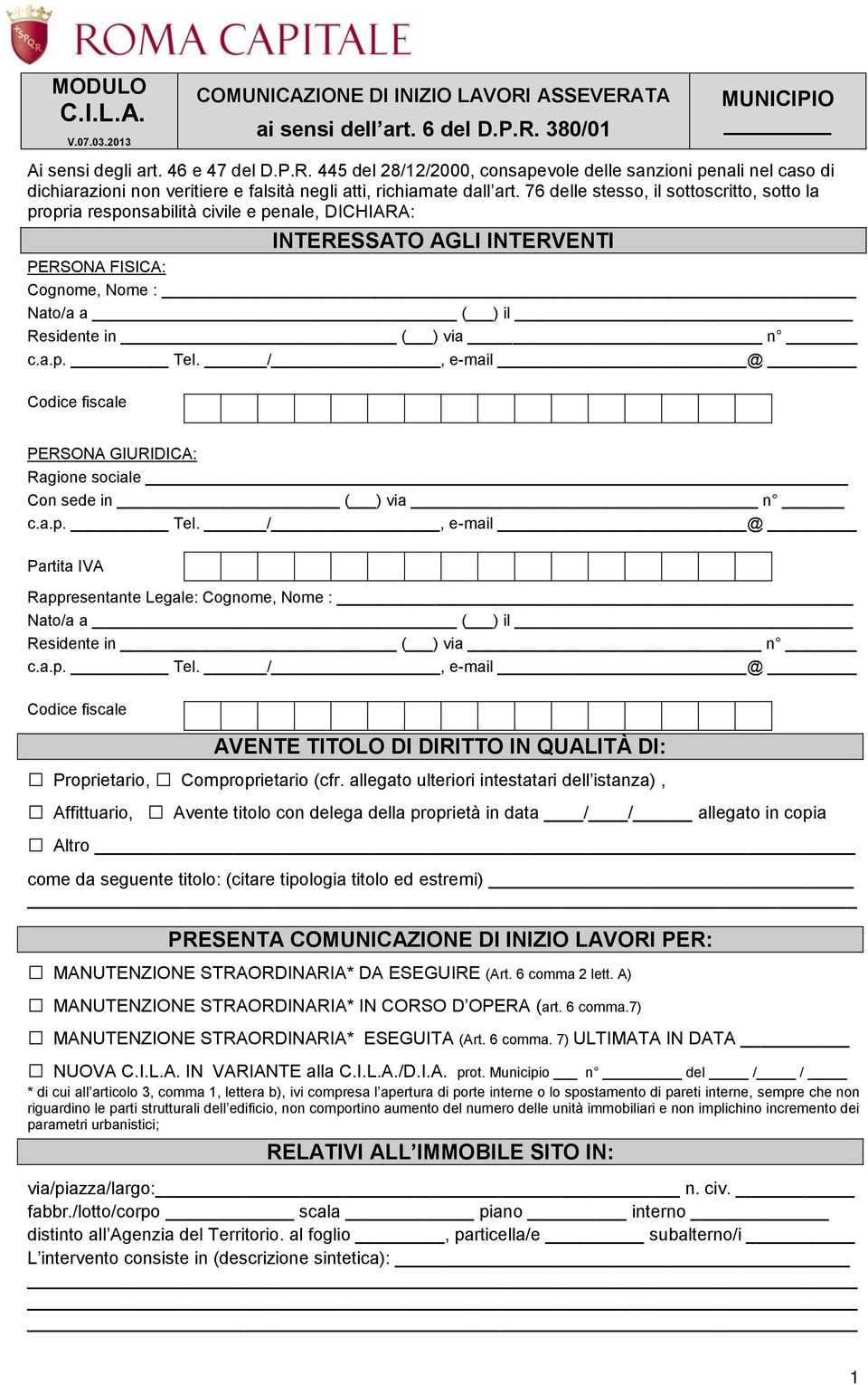 76 delle stesso, il sottoscritto, sotto la propria responsabilità civile e penale, DICHIARA: PERSONA FISICA: Cognome, Nome : Nato/a a ( ) il Residente in ( ) via n Codice fiscale COMUNICAZIONE DI