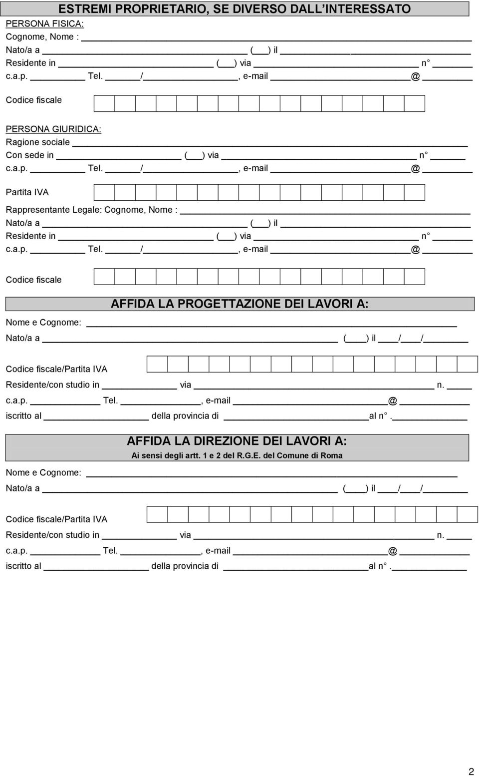 il / / Codice fiscale/partita IVA Residente/con studio in via n. c.a.p. Tel., e-mail @ iscritto al della provincia di al n. AFFIDA LA DIREZIONE DEI LAVORI A: Ai sensi degli artt.