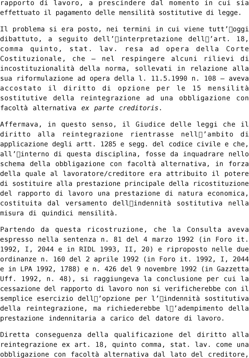 resa ad opera della Corte Costituzionale, che nel respingere alcuni rilievi di incostituzionalità della norma, sollevati in relazione alla sua riformulazione ad opera della l. 11.5.1990 n.