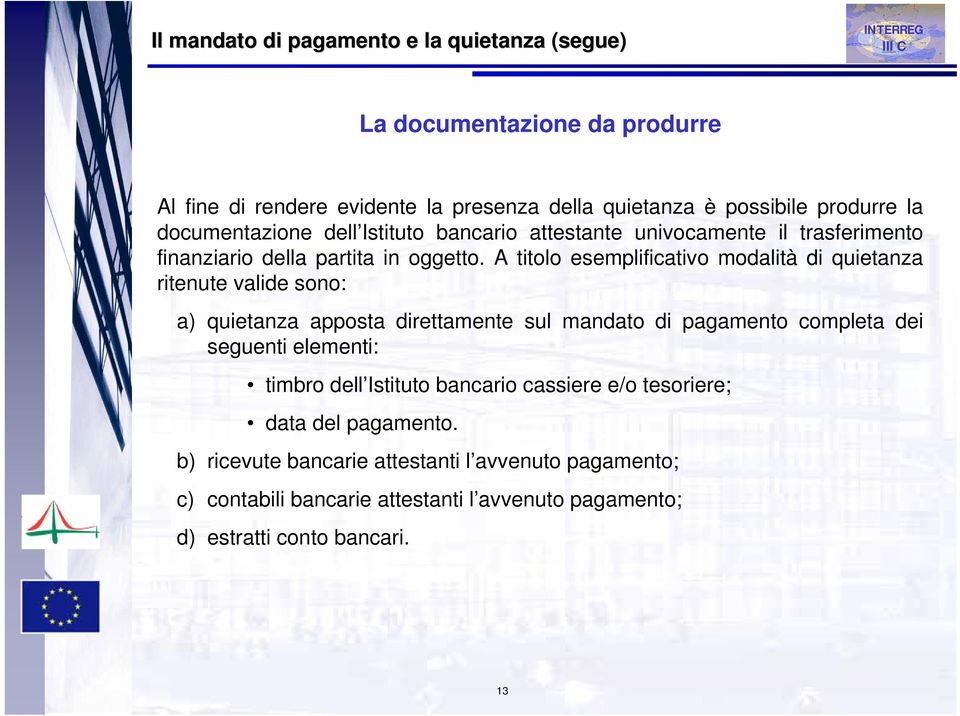 A titolo esemplificativo modalità di quietanza ritenute valide sono: a) quietanza apposta direttamente sul mandato di pagamento completa dei seguenti elementi: