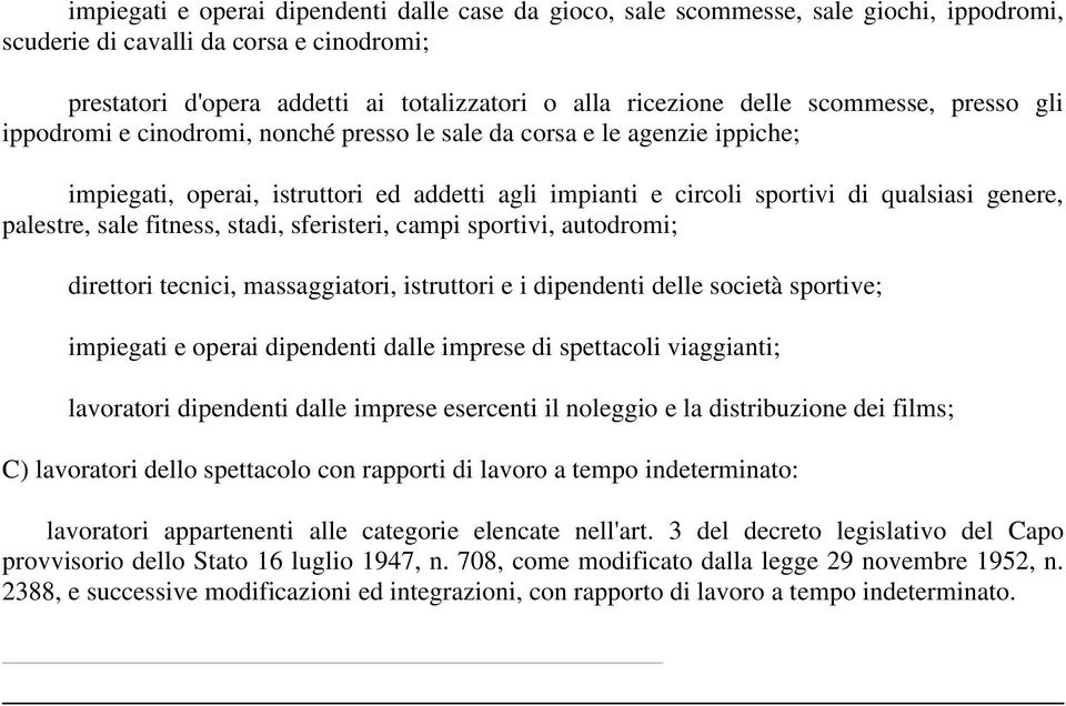 palestre, sale fitness, stadi, sferisteri, campi sportivi, autodromi; direttori tecnici, massaggiatori, istruttori e i dipendenti delle società sportive; impiegati e operai dipendenti dalle imprese