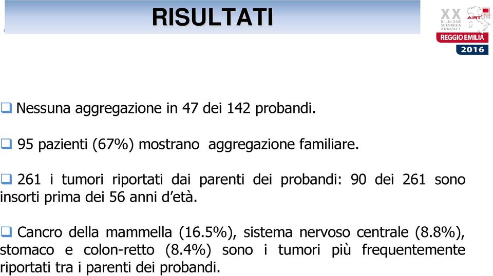 261 i tumori riportati dai parenti dei probandi: 90 dei 261 sono insorti prima dei 56 anni