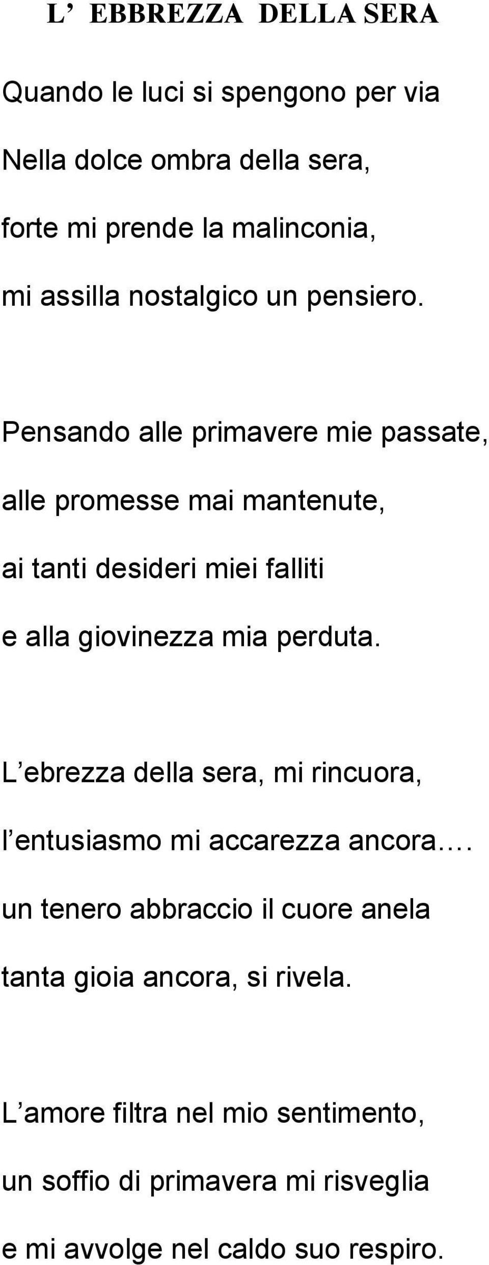 Pensando alle primavere mie passate, alle promesse mai mantenute, ai tanti desideri miei falliti e alla giovinezza mia perduta.