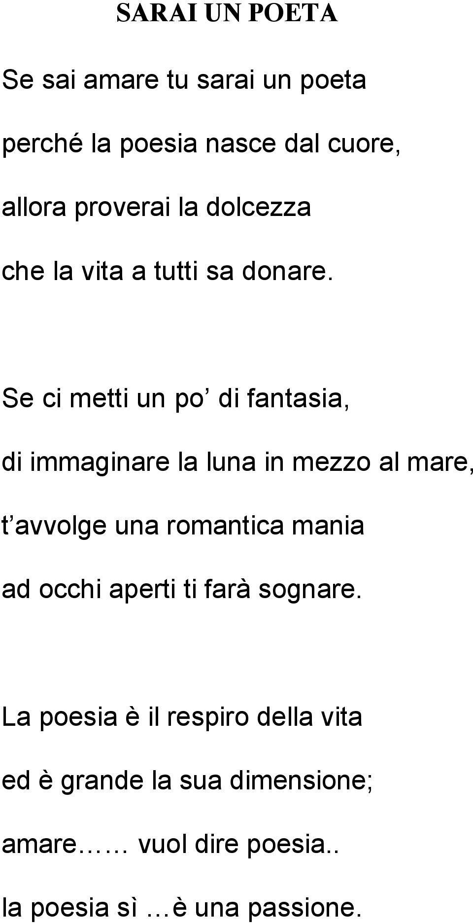 Se ci metti un po di fantasia, di immaginare la luna in mezzo al mare, t avvolge una romantica