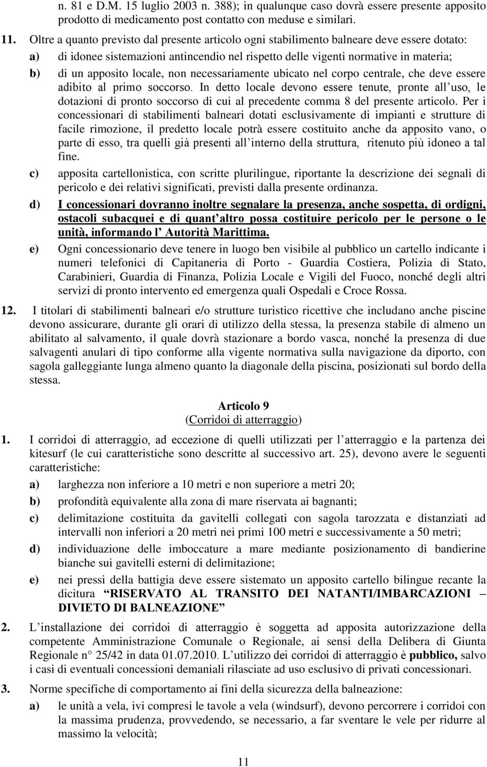 locale, non necessariamente ubicato nel corpo centrale, che deve essere adibito al primo soccorso.