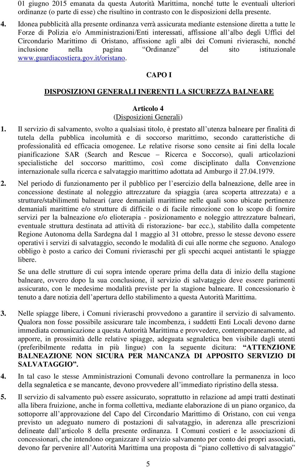 Circondario Marittimo di Oristano, affissione agli albi dei Comuni rivieraschi, nonché inclusione nella pagina Ordinanze del sito istituzionale www.guardiacostiera.gov.it/oristano.