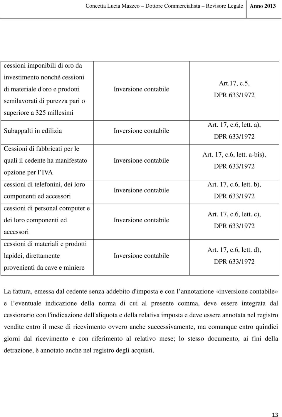 prodotti lapidei, direttamente provenienti da cave e miniere Inversione contabile Inversione contabile Inversione contabile Inversione contabile Inversione contabile Inversione contabile Art.17, c.