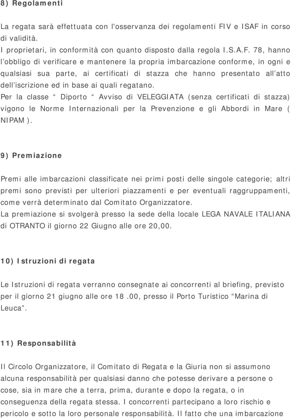 in corso di validità. I proprietari, in conformità con quanto disposto dalla regola I.S.A.F.