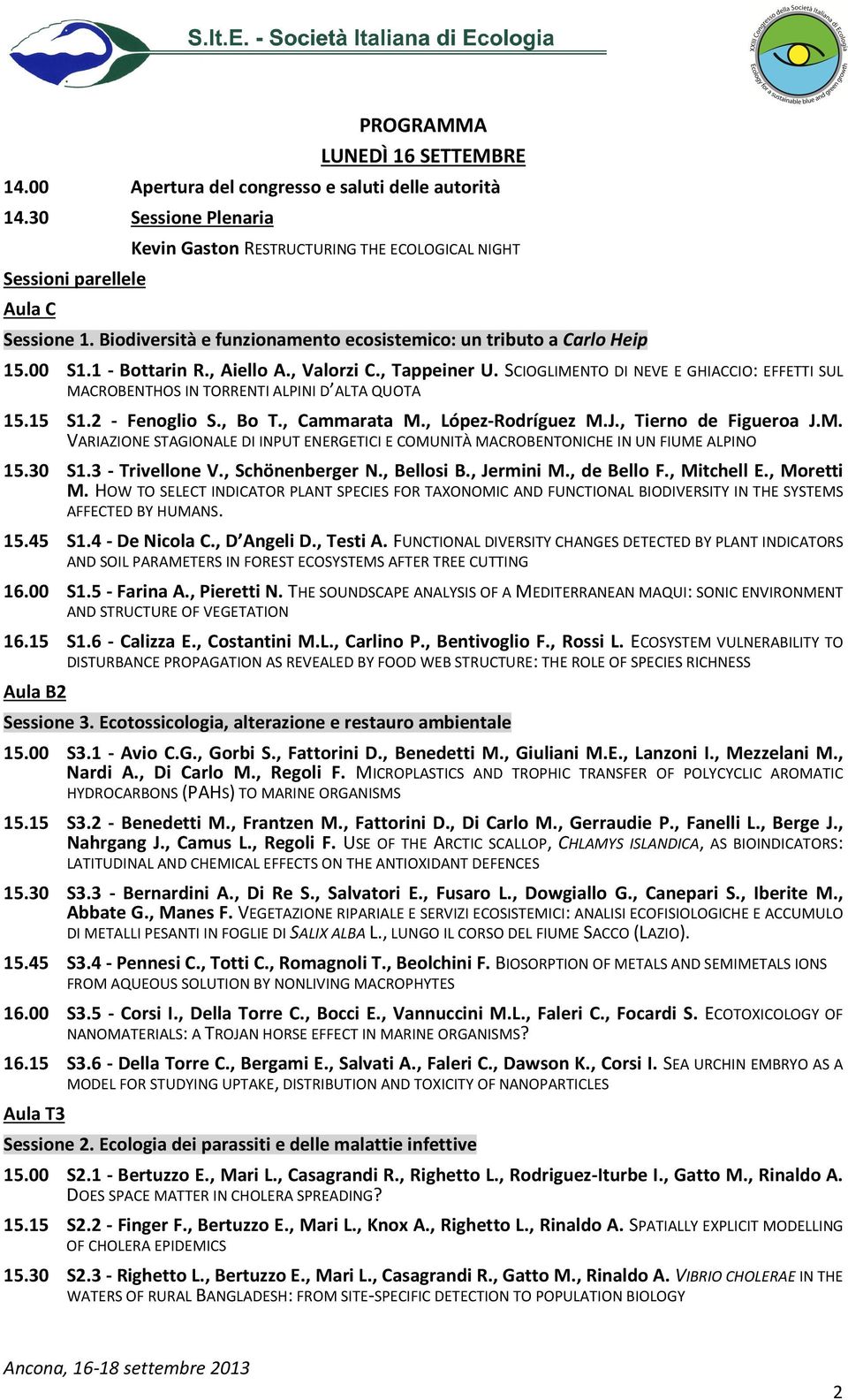 SCIOGLIMENTO DI NEVE E GHIACCIO: EFFETTI SUL MACROBENTHOS IN TORRENTI ALPINI D ALTA QUOTA 15.15 S1.2 - Fenoglio S., Bo T., Cammarata M., López-Rodríguez M.J., Tierno de Figueroa J.M. VARIAZIONE STAGIONALE DI INPUT ENERGETICI E COMUNITÀ MACROBENTONICHE IN UN FIUME ALPINO 15.