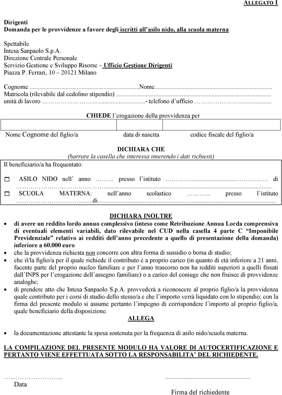 .. CHIEDE l erogazione della provvidenza per Il beneficiario/a ha frequentato: ASILO NIDO nell anno presso l istituto... di.