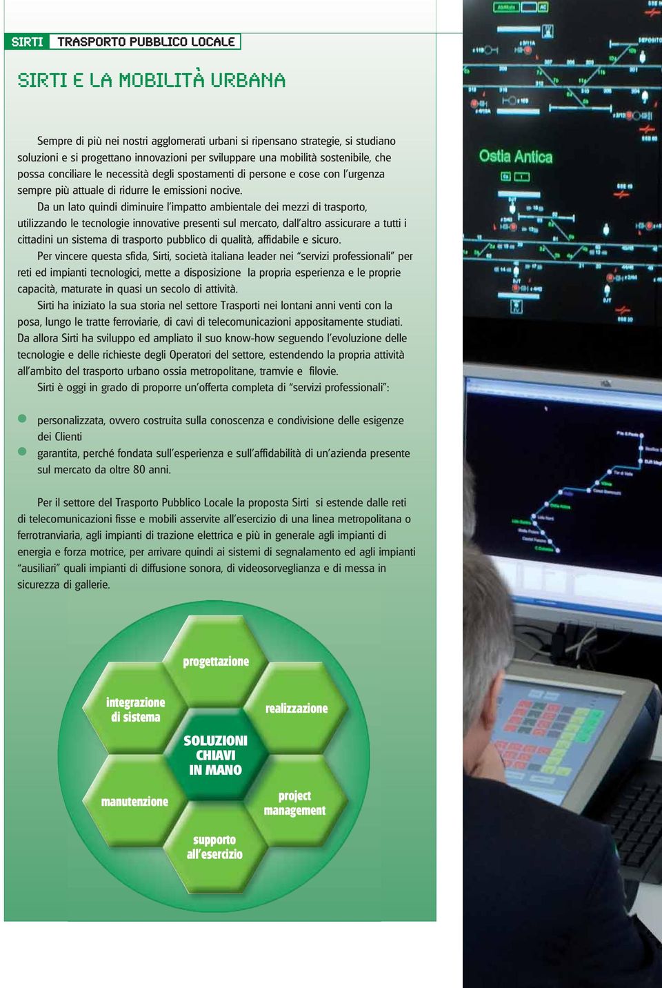 Da un lato quindi diminuire l impatto ambientale dei mezzi di trasporto, utilizzando le tecnologie innovative presenti sul mercato, dall altro assicurare a tutti i cittadini un sistema di trasporto