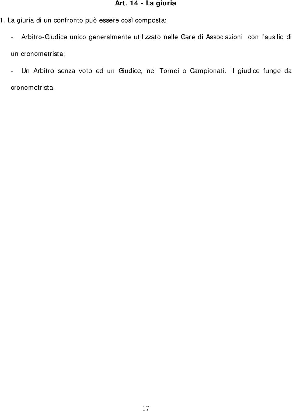 unico generalmente utilizzato nelle Gare di Associazioni con l ausilio