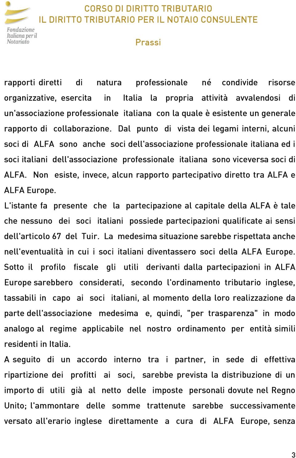 Dal punto di vista dei legami interni, alcuni soci di ALFA sono anche soci dell'associazione professionale italiana ed i soci italiani dell'associazione professionale italiana sono viceversa soci di