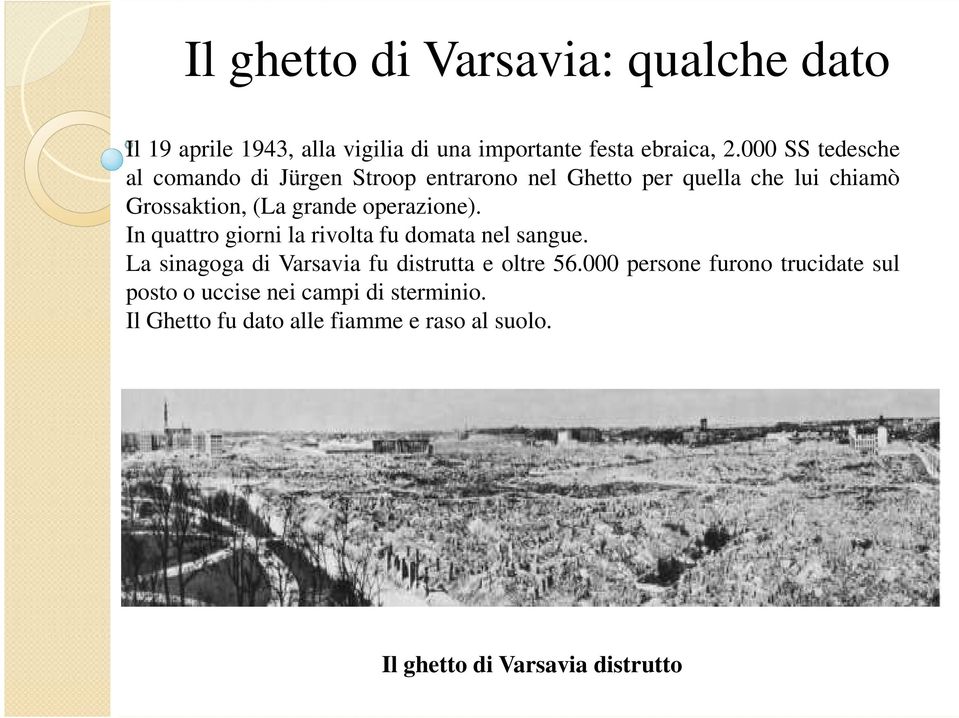 operazione). In quattro giorni la rivolta fu domata nel sangue. La sinagoga di Varsavia fu distrutta e oltre 56.