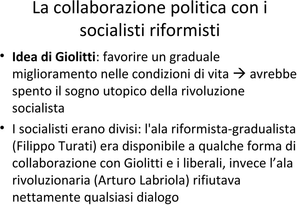 socialisti erano divisi: l'ala riformista-gradualista (Filippo Turati) era disponibile a qualche forma di