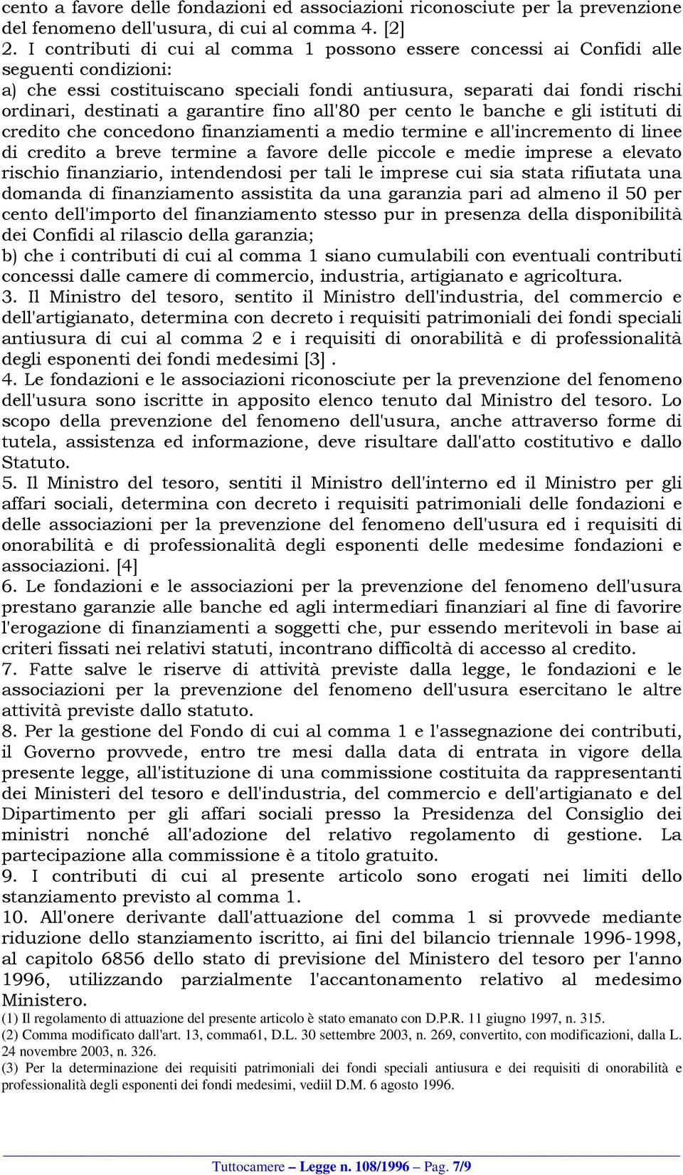 garantire fino all'80 per cento le banche e gli istituti di credito che concedono finanziamenti a medio termine e all'incremento di linee di credito a breve termine a favore delle piccole e medie