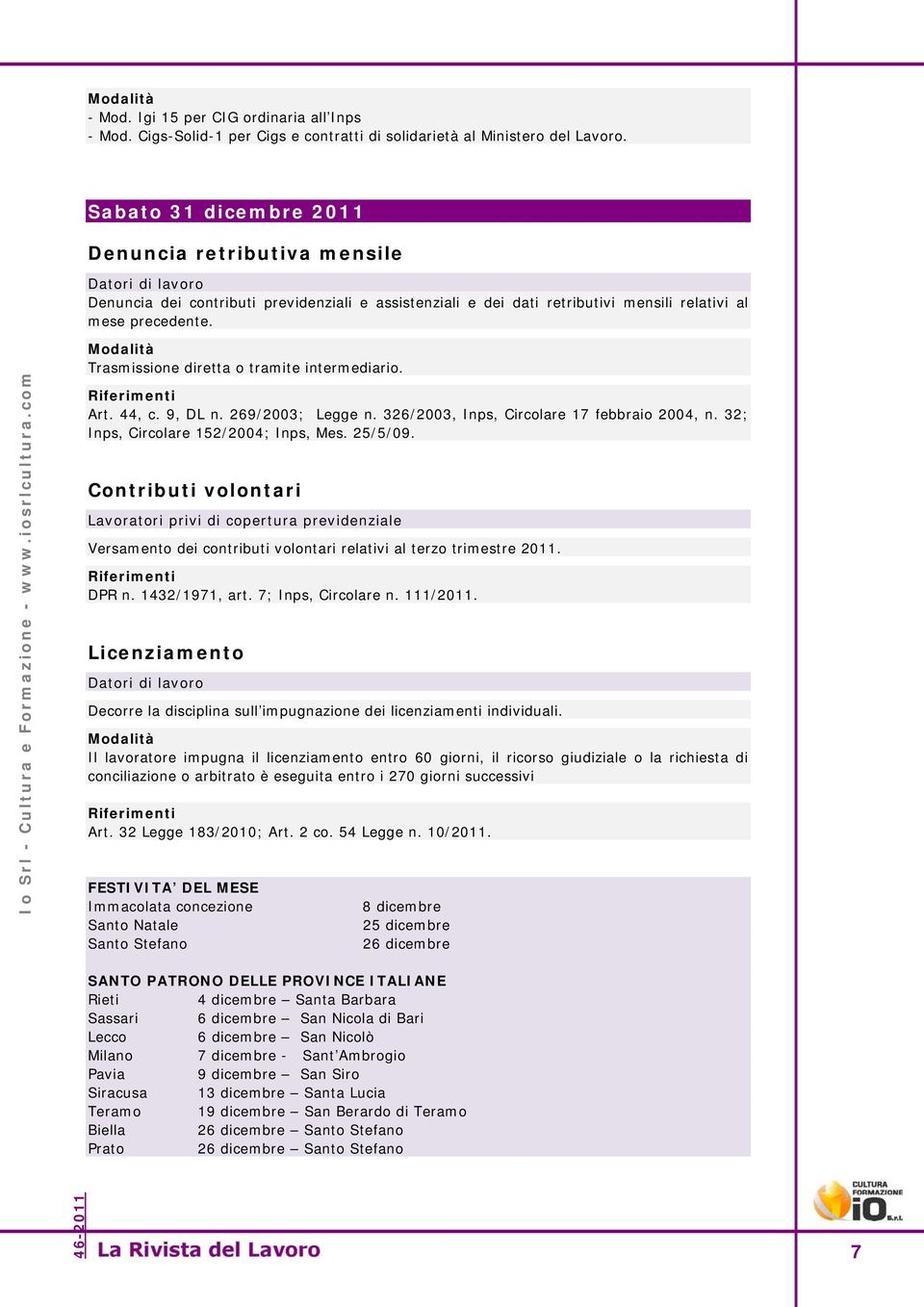 Trasmissione diretta o tramite intermediario. Art. 44, c. 9, DL n. 269/2003; Legge n. 326/2003, Inps, Circolare 17 febbraio 2004, n. 32; Inps, Circolare 152/2004; Inps, Mes. 25/5/09.