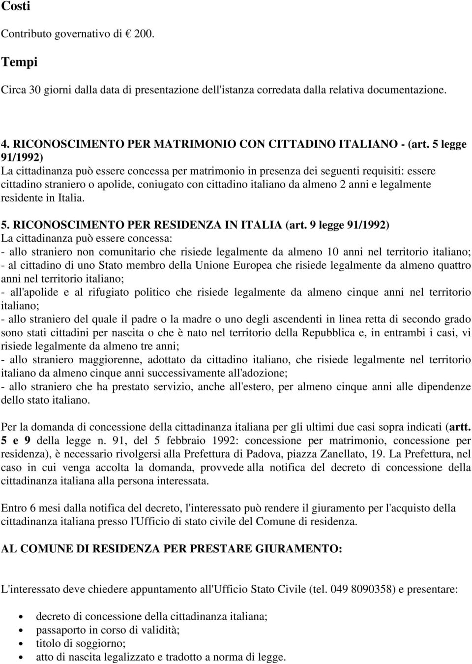 legalmente residente in Italia. 5. RICONOSCIMENTO PER RESIDENZA IN ITALIA (art.