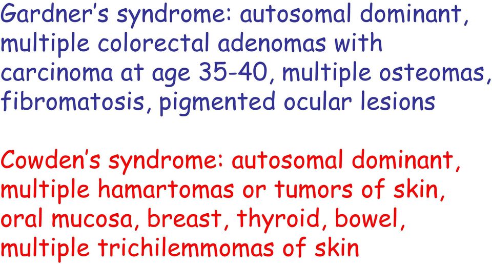lesions Cowden s syndrome: autosomal dominant, multiple hamartomas or
