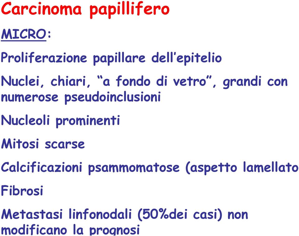 Nucleoli prominenti Mitosi scarse Calcificazioni psammomatose (aspetto