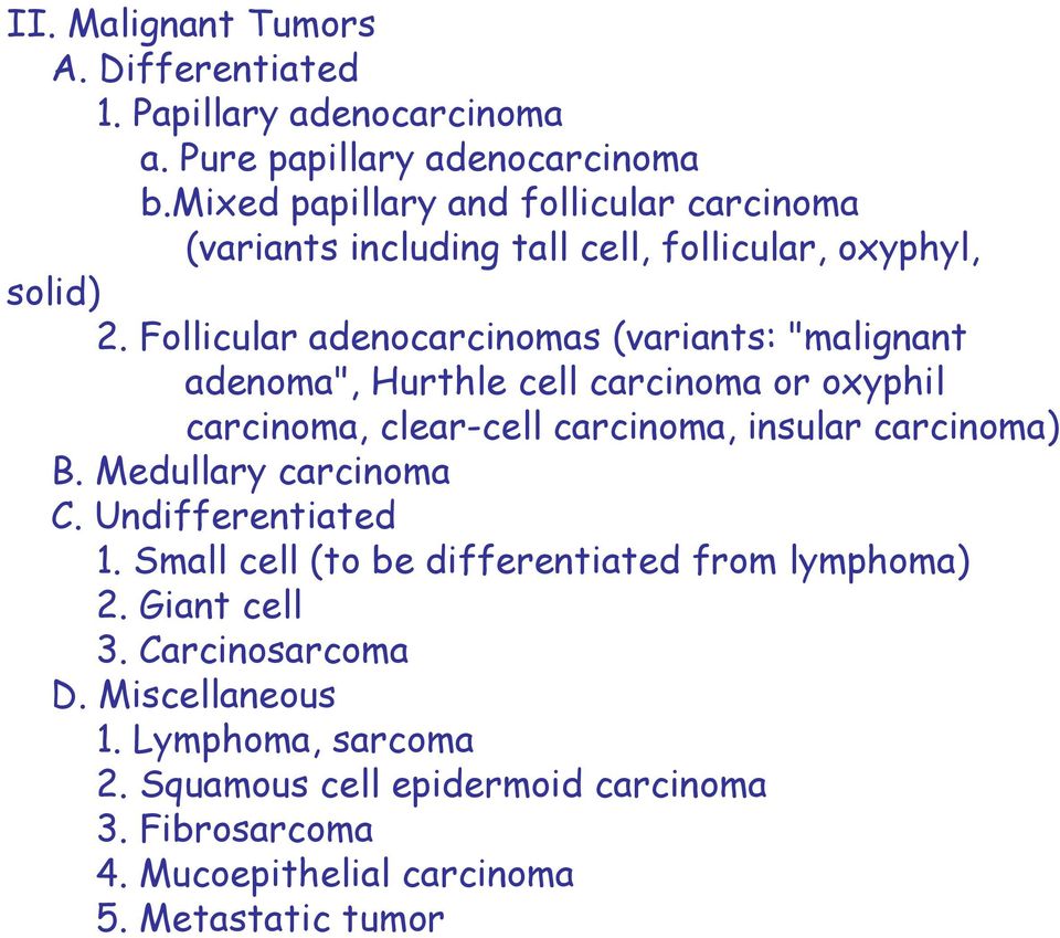 Follicular adenocarcinomas (variants: "malignant adenoma", Hurthle cell carcinoma or oxyphil carcinoma, clear-cell carcinoma, insular carcinoma) B.