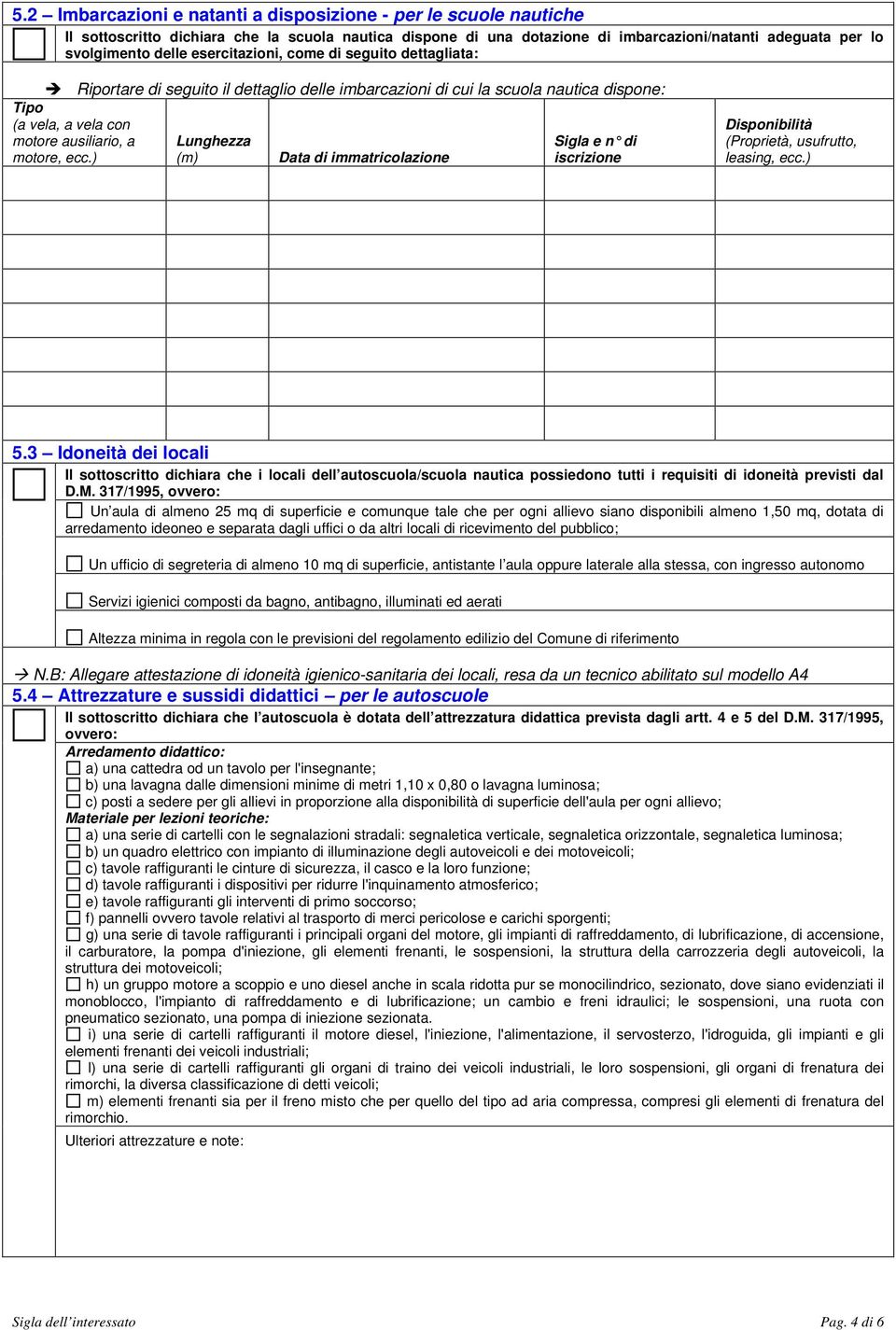 ) Lunghezza (m) Data di immatricolazione Sigla e n di iscrizione Disponibilità (Proprietà, usufrutto, leasing, ecc.) 5.