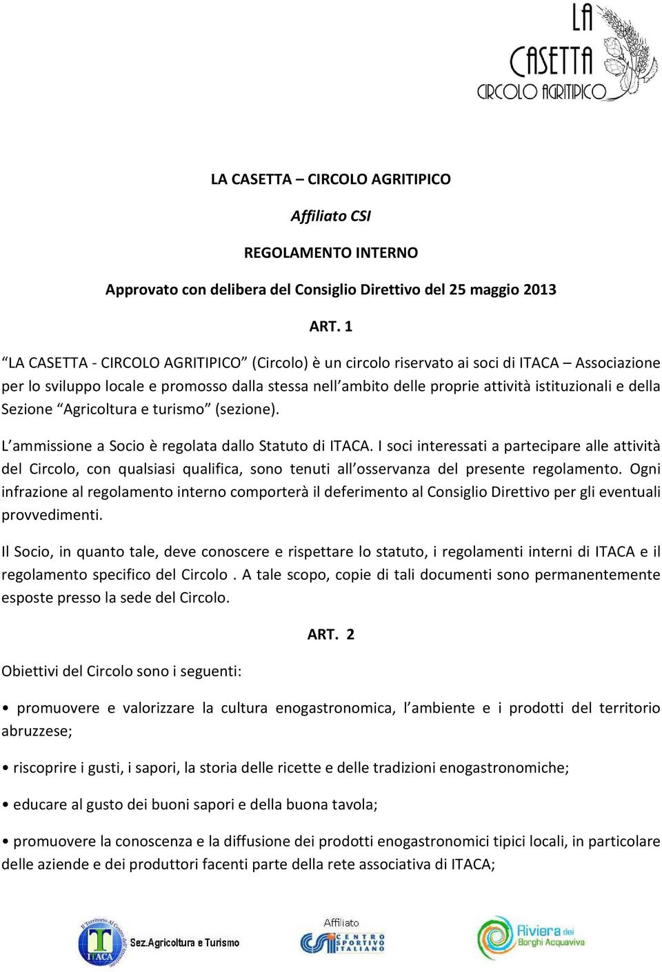 della Sezione Agricoltura e turismo (sezione). L ammissione a Socio è regolata dallo Statuto di ITACA.