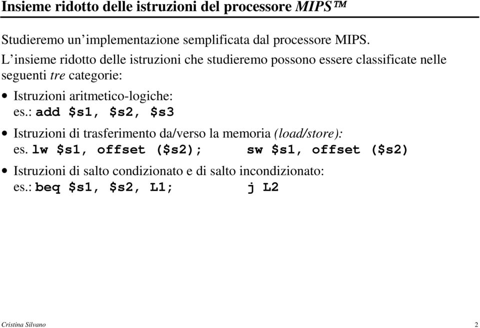 aritmetico-logiche: es.: add $s1, $s2, $s3 Istruzioni di trasferimento da/verso la memoria (load/store): es.