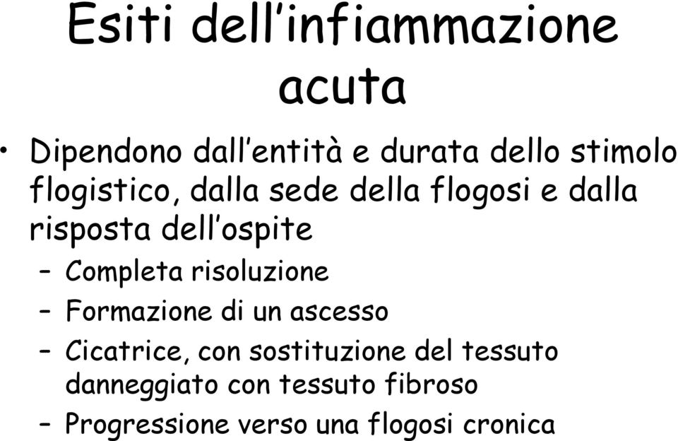 Completa risoluzione Formazione di un ascesso Cicatrice, con sostituzione