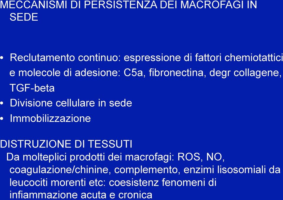 sede Immobilizzazione DISTRUZIONE DI TESSUTI Da molteplici prodotti dei macrofagi: ROS, NO,