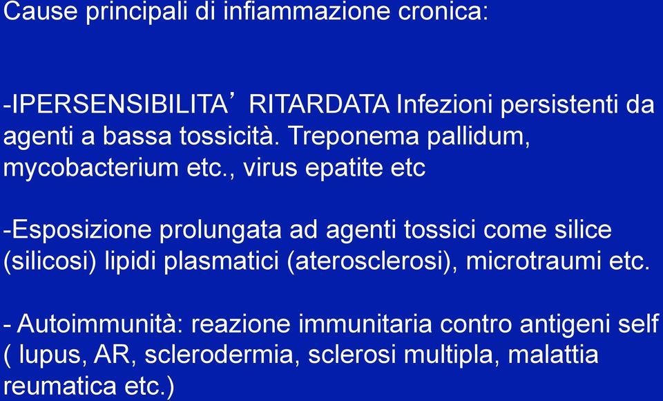 , virus epatite etc - Esposizione prolungata ad agenti tossici come silice (silicosi) lipidi plasmatici