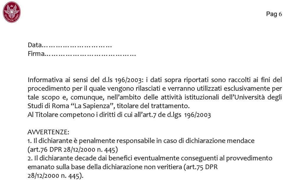 comunque, nell ambito delle attività istituzionali dell Università degli Studi di Roma La Sapienza, titolare del trattamento.