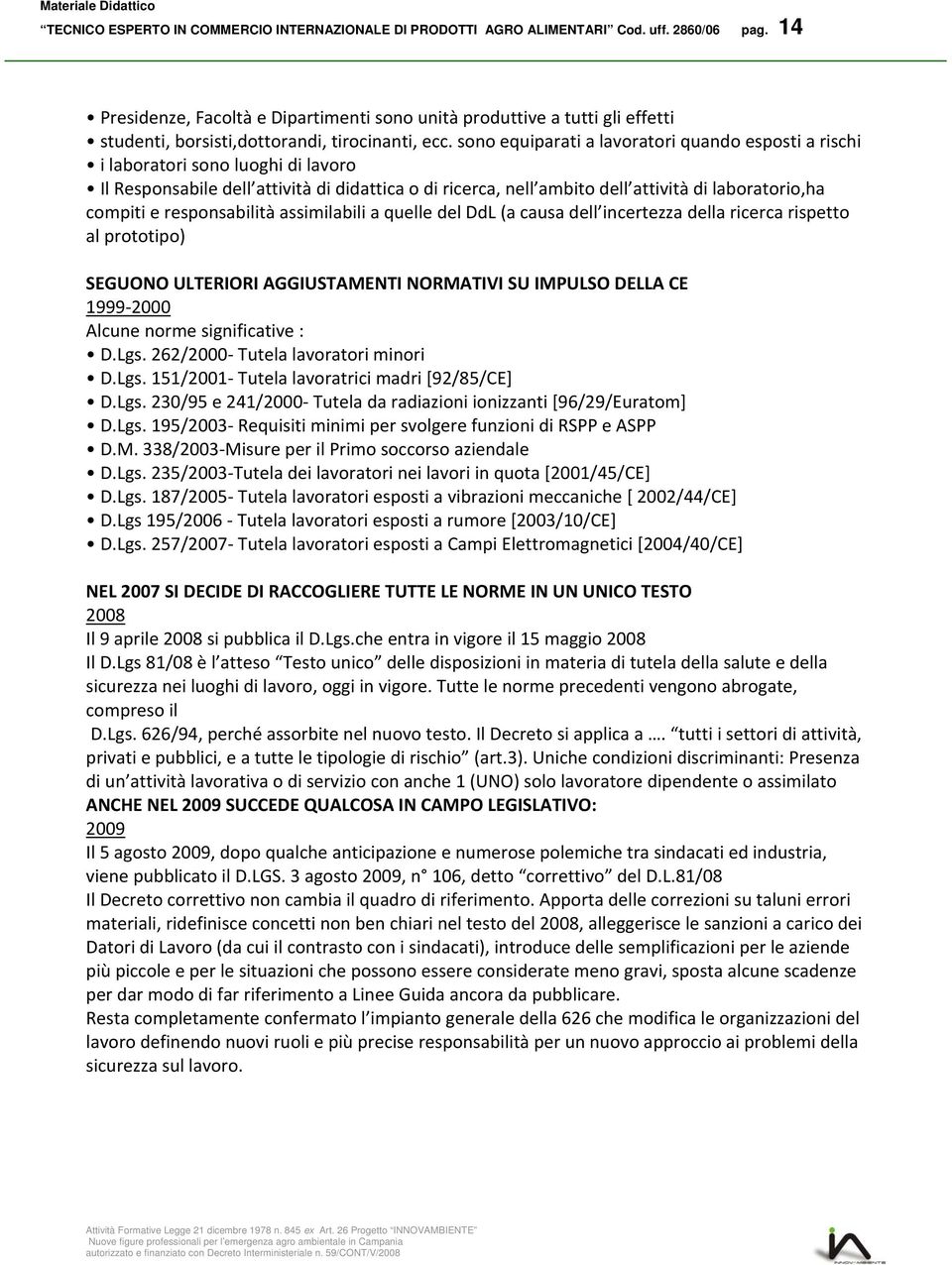 sono equiparati a lavoratori quando esposti a rischi i laboratori sono luoghi di lavoro Il Responsabile dell attività di didattica o di ricerca, nell ambito dell attività di laboratorio,ha compiti e