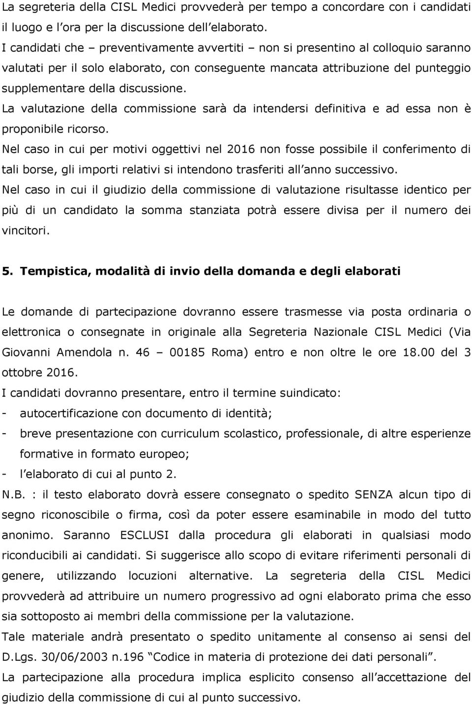 La valutazione della commissione sarà da intendersi definitiva e ad essa non è proponibile ricorso.