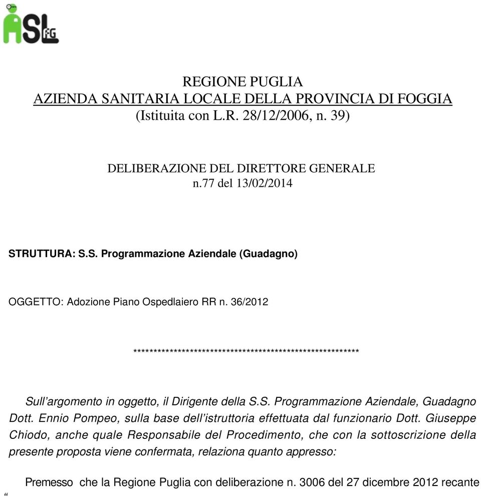 Ennio Pompeo, sulla base dell istruttoria effettuata dal funzionario Dott.