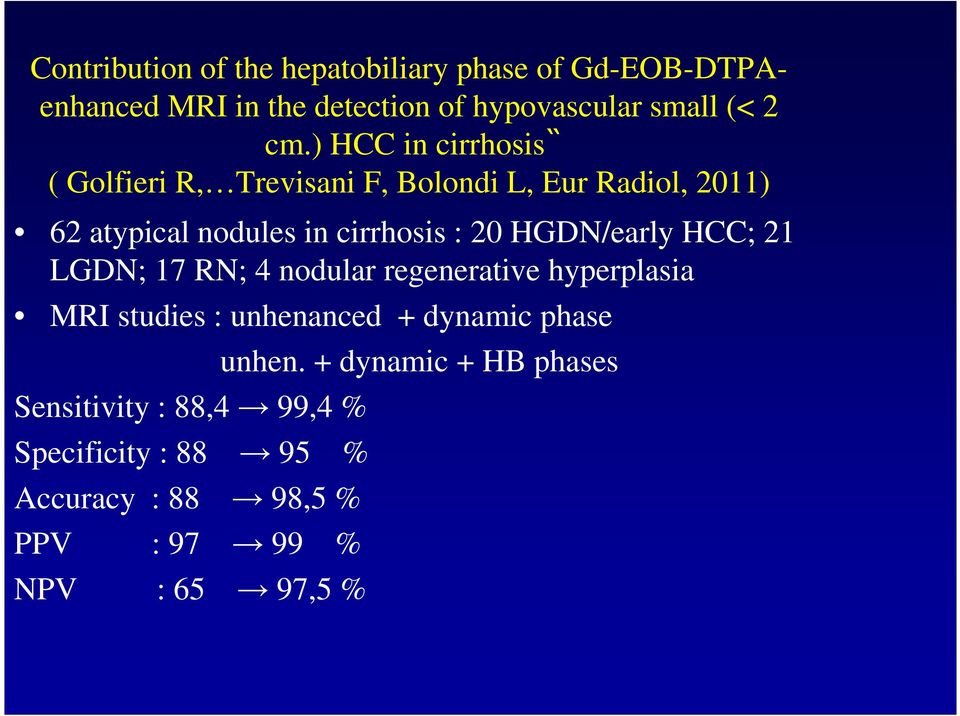 HGDN/early HCC; 21 LGDN; 17 RN; 4 nodular regenerative hyperplasia MRI studies : unhenanced + dynamic phase