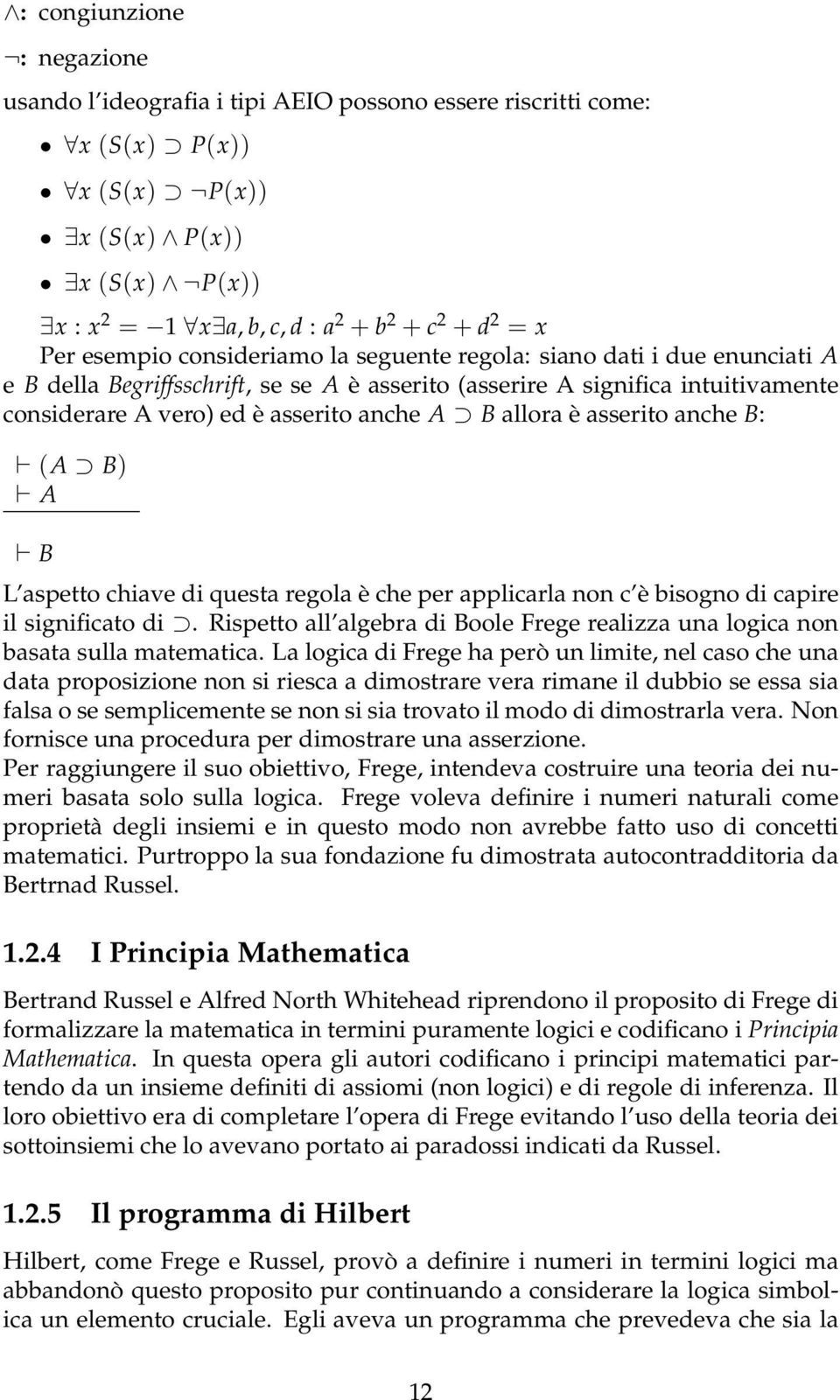 B allora è asserito anche B: (A B) A B L aspetto chiave di questa regola è che per applicarla non c è bisogno di capire il significato di.