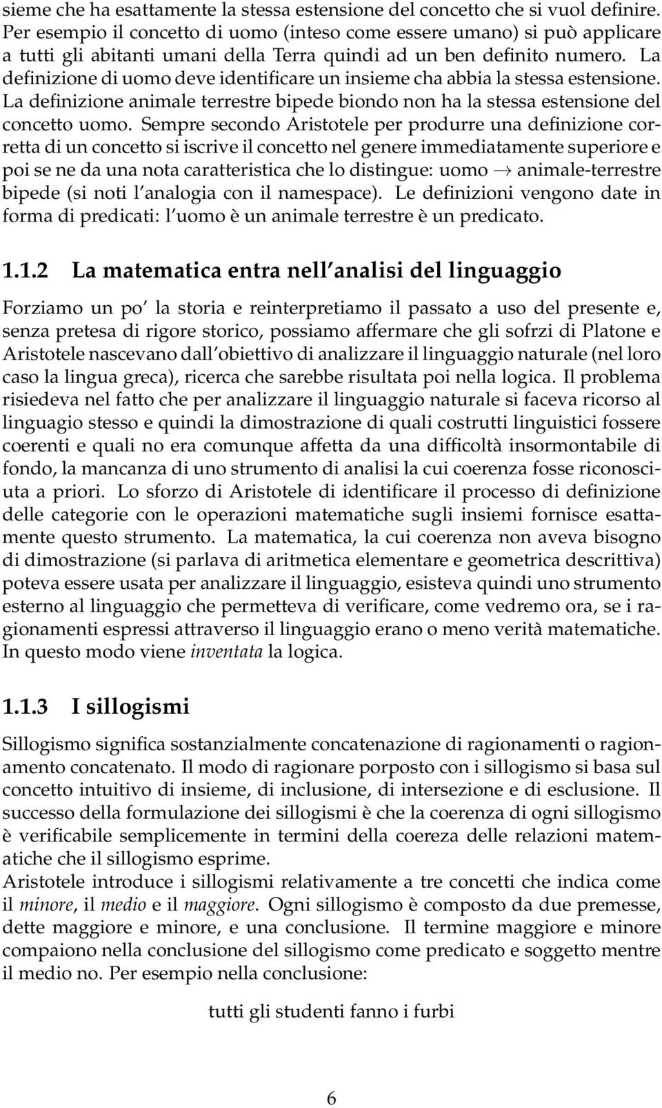 La definizione di uomo deve identificare un insieme cha abbia la stessa estensione. La definizione animale terrestre bipede biondo non ha la stessa estensione del concetto uomo.