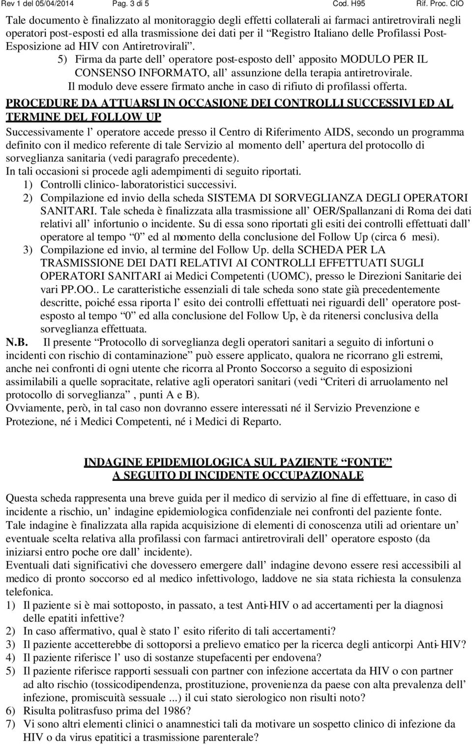 Profilassi Post- Esposizione ad HIV con Antiretrovirali. 5) Firma da parte dell operatore post-esposto dell apposito MODULO PER IL CONSENSO INFORMATO, all assunzione della terapia antiretrovirale.