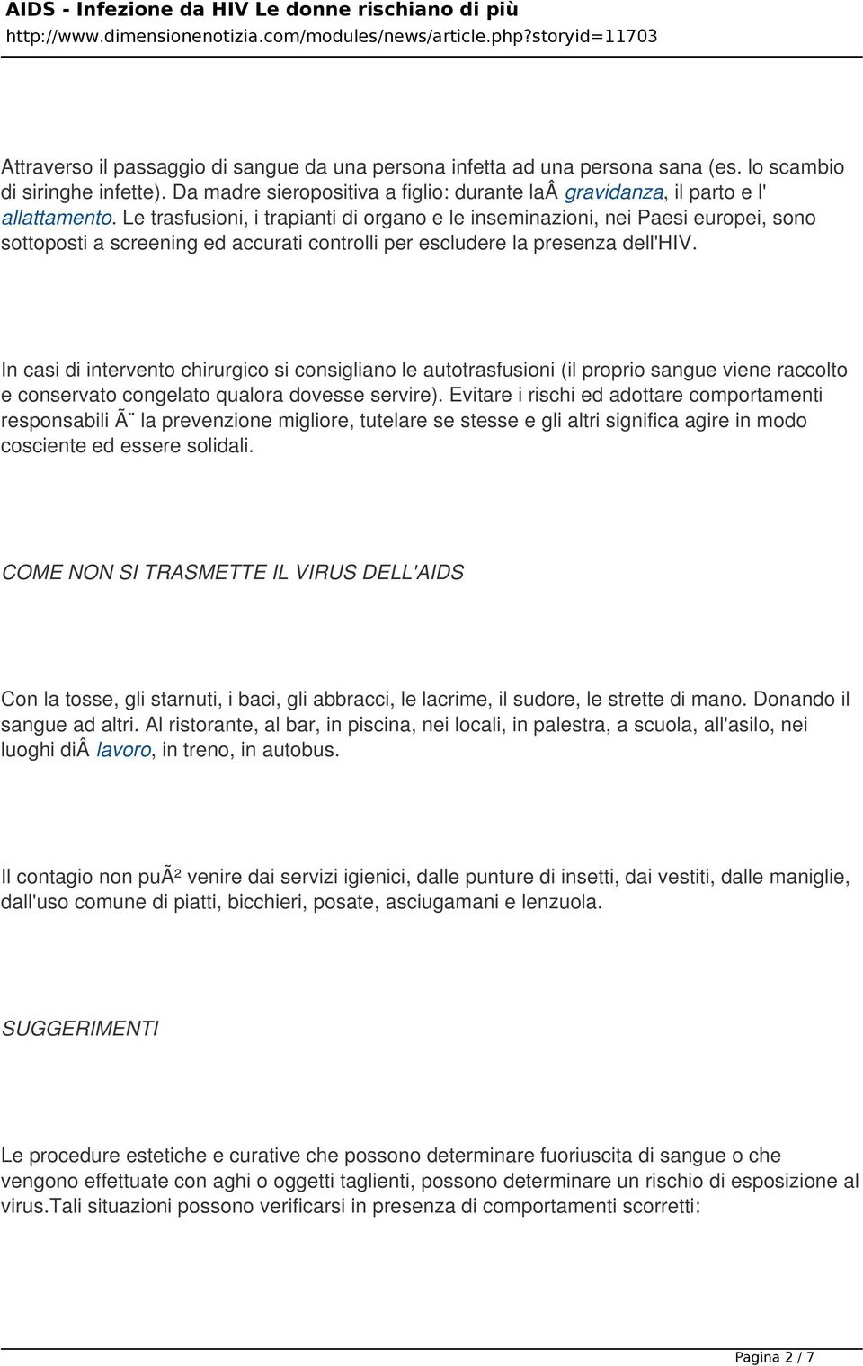 In casi di intervento chirurgico si consigliano le autotrasfusioni (il proprio sangue viene raccolto e conservato congelato qualora dovesse servire).