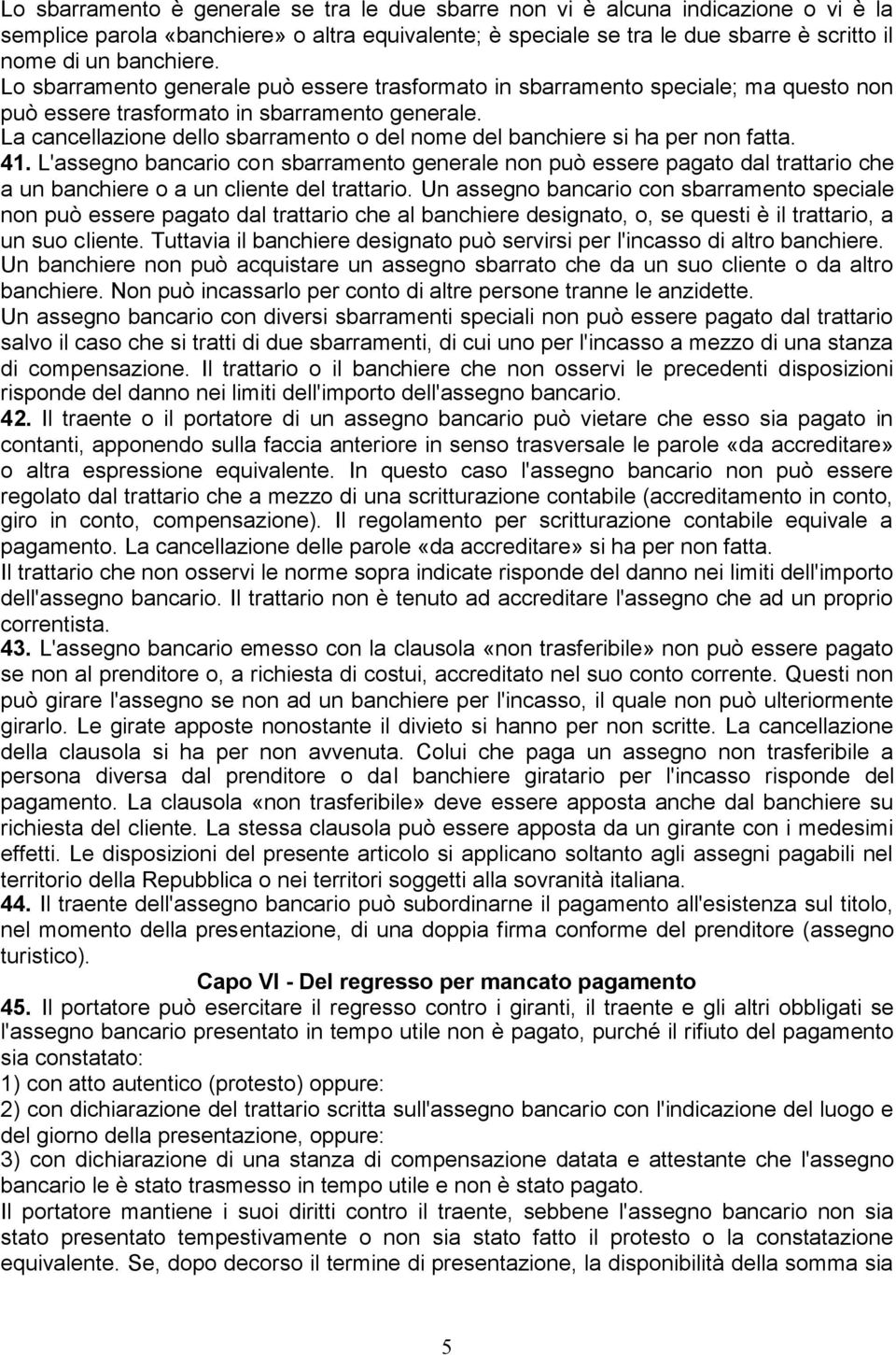 La cancellazione dello sbarramento o del nome del banchiere si ha per non fatta. 41.