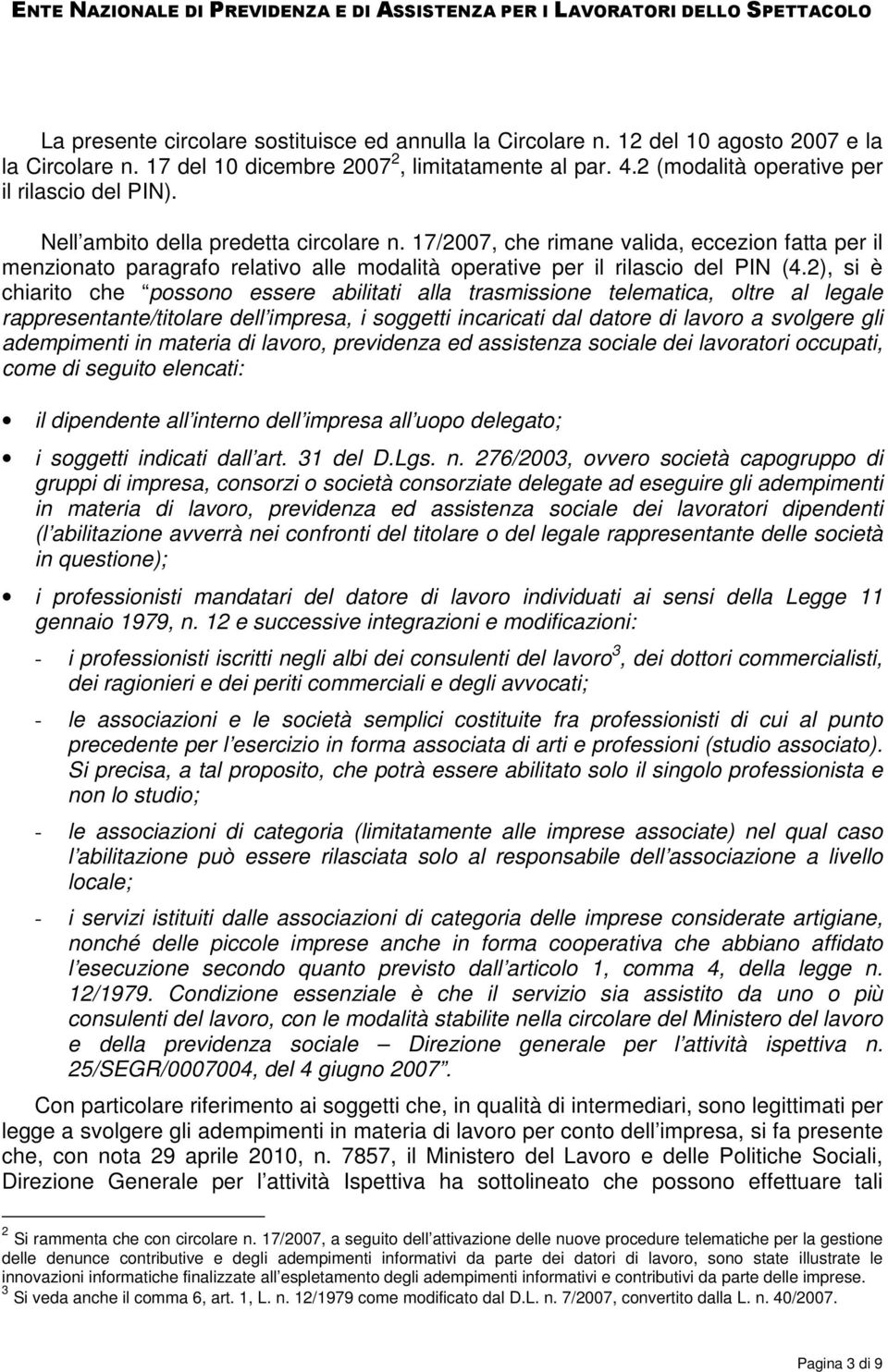 17/2007, che rimane valida, eccezion fatta per il menzionato paragrafo relativo alle modalità operative per il rilascio del PIN (4.