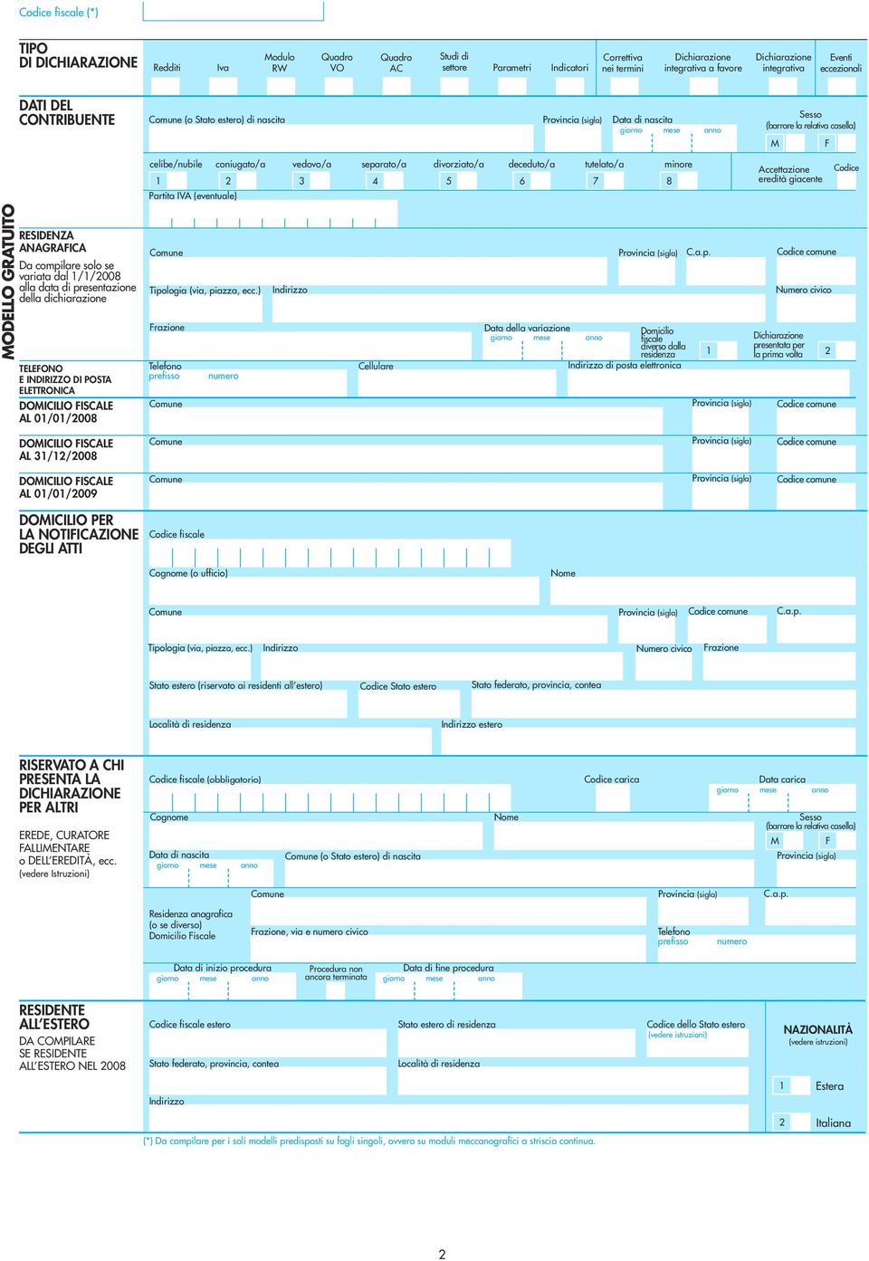 se variata dal //00 alla data di presentazione della dichiarazione TELEFONO E INDIRIZZO DI POSTA ELETTRONICA DOMICILIO FISCALE AL 0/0/00 DOMICILIO FISCALE AL //00 DOMICILIO FISCALE AL 0/0/009