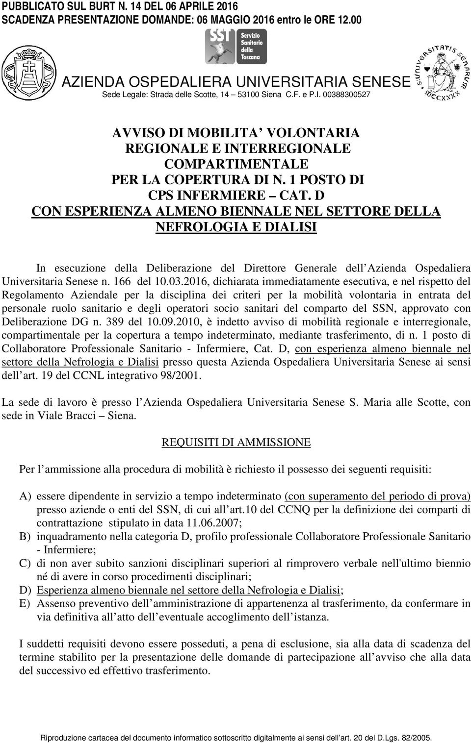 2016, dichiarata immediatamente esecutiva, e nel rispetto del Regolamento Aziendale per la disciplina dei criteri per la mobilità volontaria in entrata del personale ruolo sanitario e degli operatori