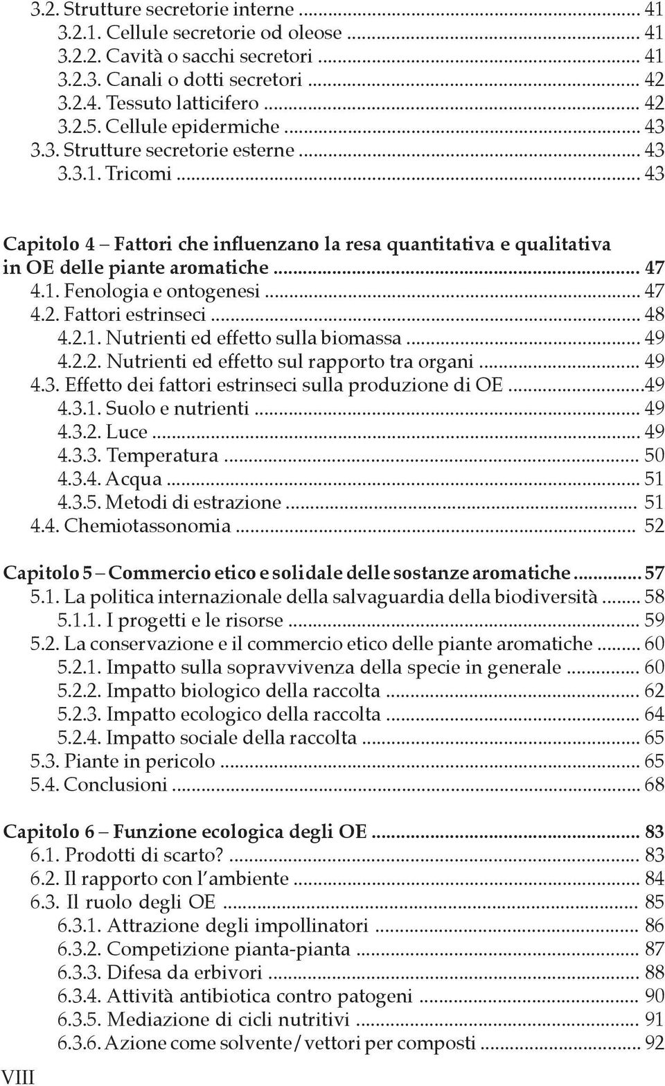 .. 47 4.2. Fattori estrinseci... 48 4.2.1. Nutrienti ed effetto sulla biomassa... 49 4.2.2. Nutrienti ed effetto sul rapporto tra organi... 49 4.3.