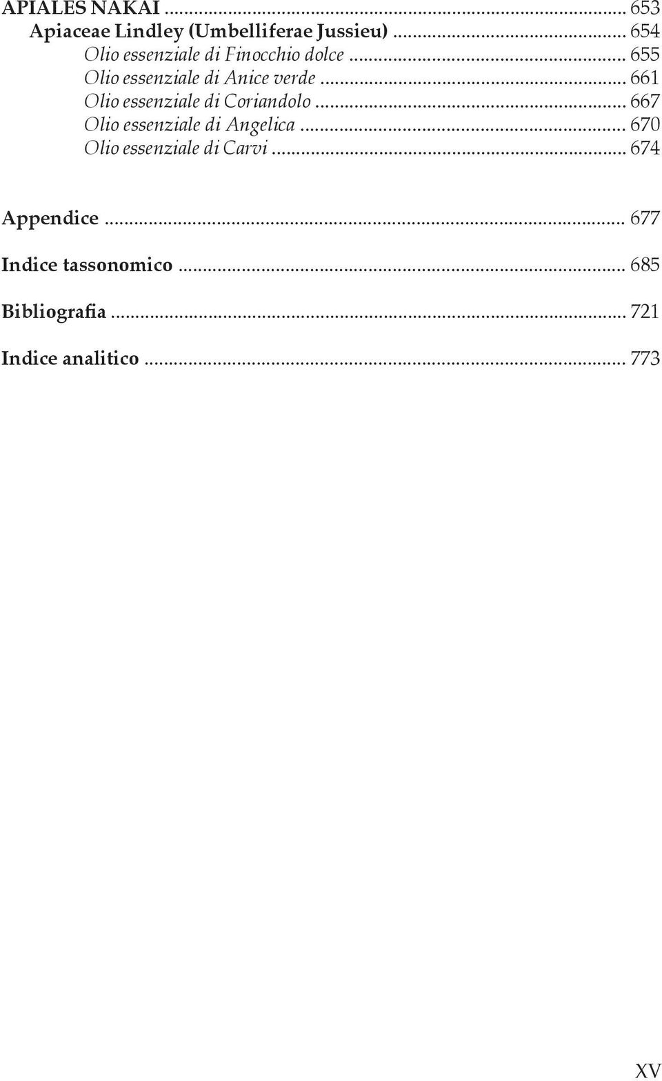.. 661 Olio essenziale di Coriandolo... 667 Olio essenziale di Angelica.