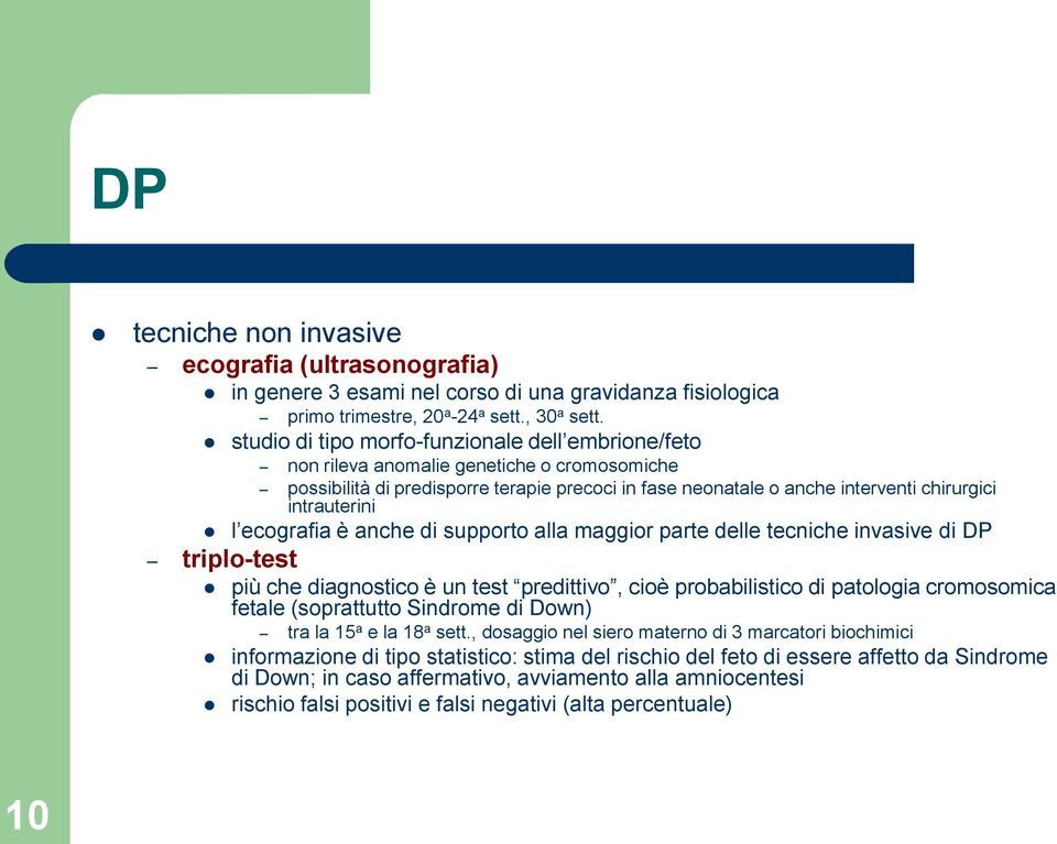 l ecografia è anche di supporto alla maggior parte delle tecniche invasive di DP triplo-test più che diagnostico è un test predittivo, cioè probabilistico di patologia cromosomica fetale (soprattutto