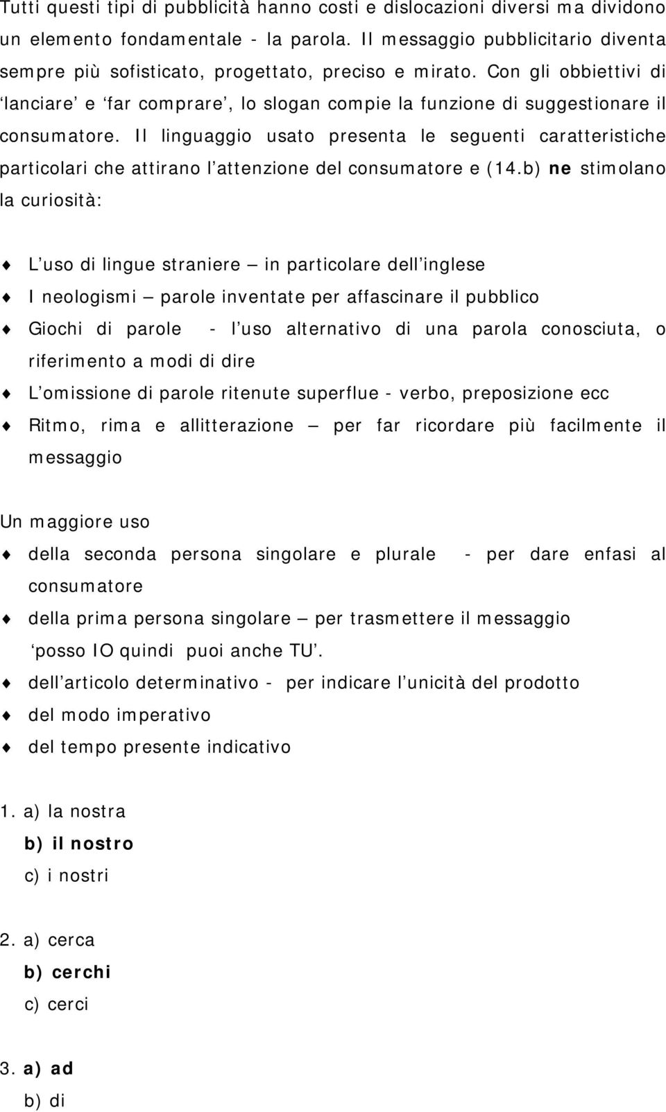 Il linguaggio usato presenta le seguenti caratteristiche particolari che attirano l attenzione del consumatore e (14.